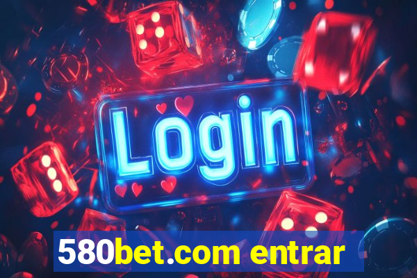 580bet.com entrar